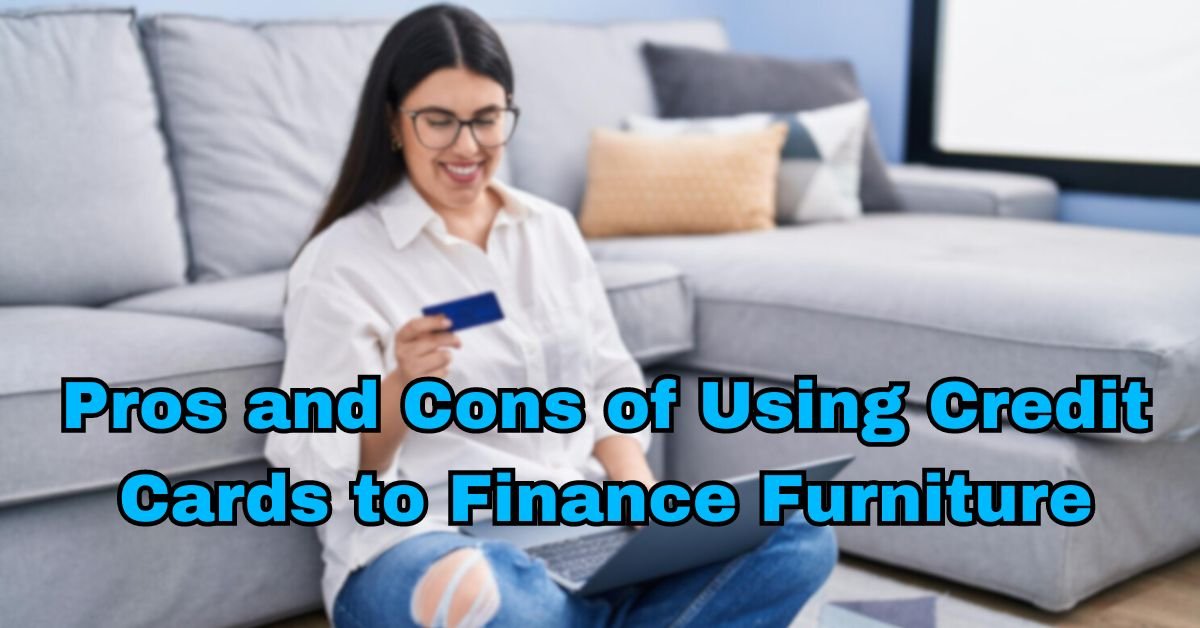 Pros and Cons of Using Credit Cards to Finance Furniture 2024